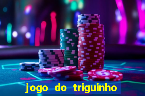 jogo do triguinho de ganhar dinheiro